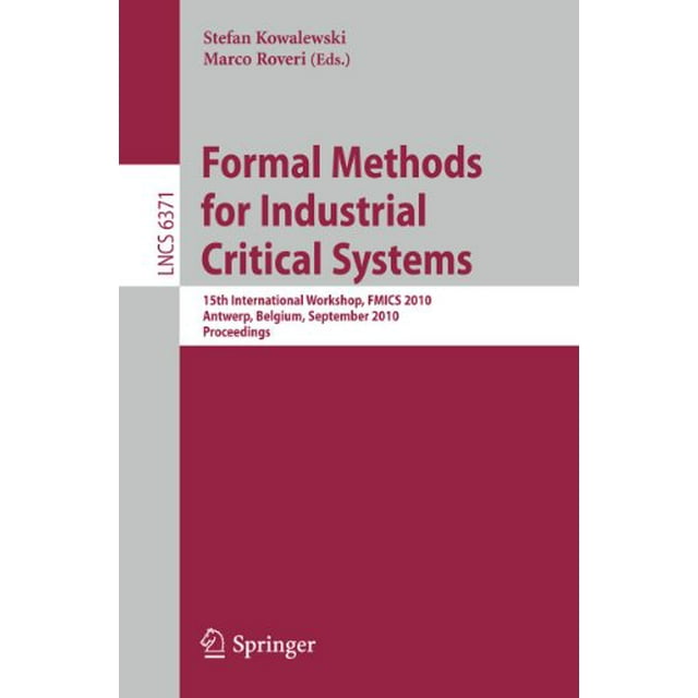 Formal Methods for Industrial Critical Systems: 15th International Workshop, FMICS 2010, Antwerp, Belgium, September 20-21, 2010. Proceedings (Lecture Notes in Computer Science)