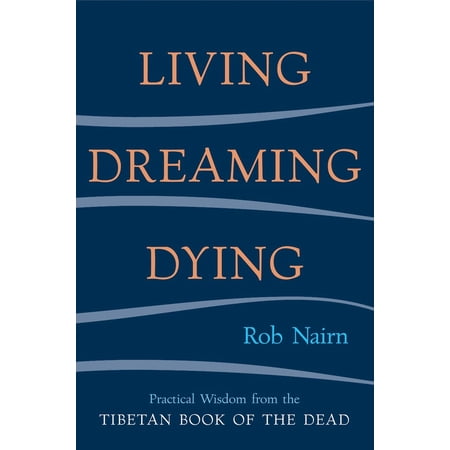 Pre-Owned Living Dreaming Dying: Wisdom for Everyday Life from the Tibetan Book of the Dead 9781590301326 1590301323 Paperback