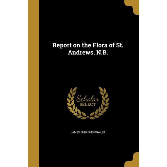 Report on the Flora of St. Andrews, N.B. (Paperback)