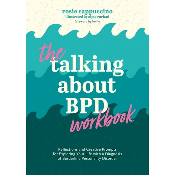 The Talking about Bpd Workbook: Reflections and Creative Prompts for Exploring Your Life with a Diagnosis of Borderline , (Paperback)