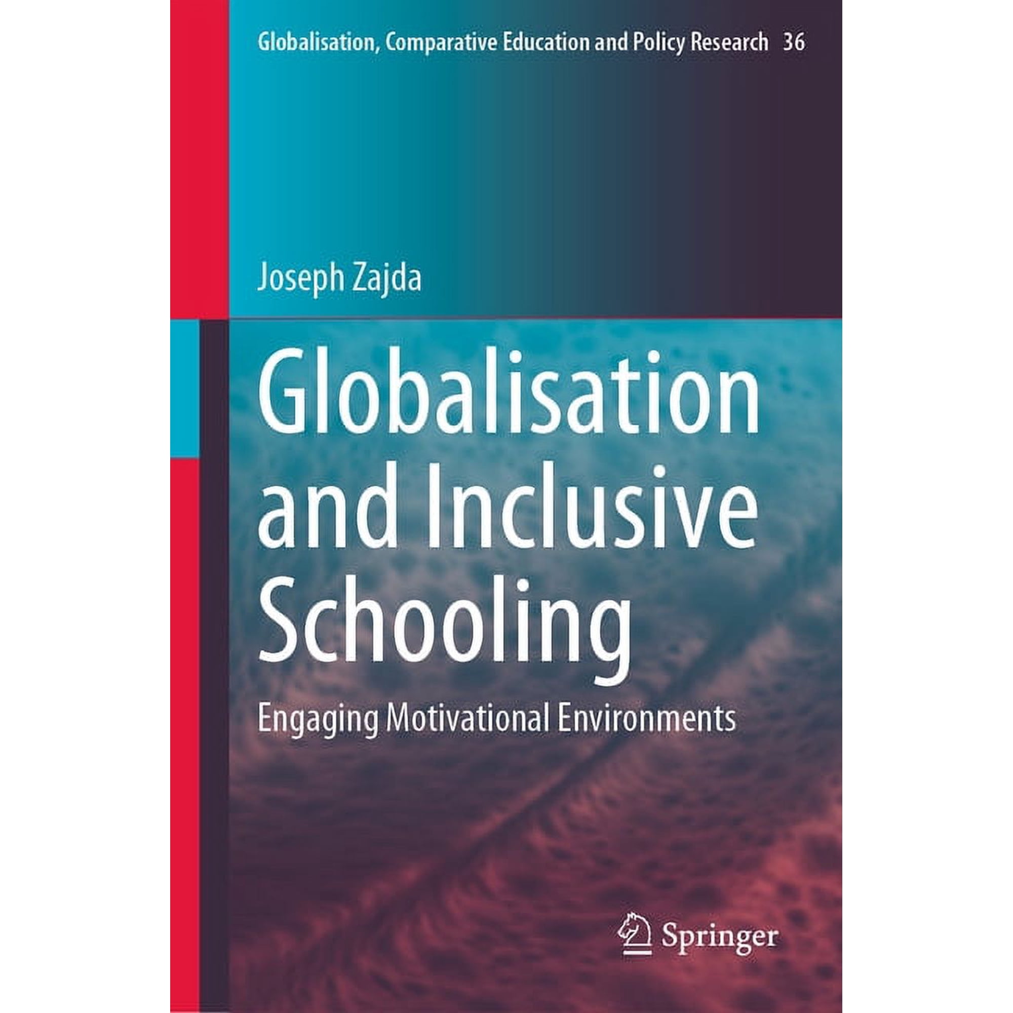 Globalisation, Comparative Education and Globalisation and Inclusive Schooling: Engaging Motivational Environments, Book 36, (Hardcover)