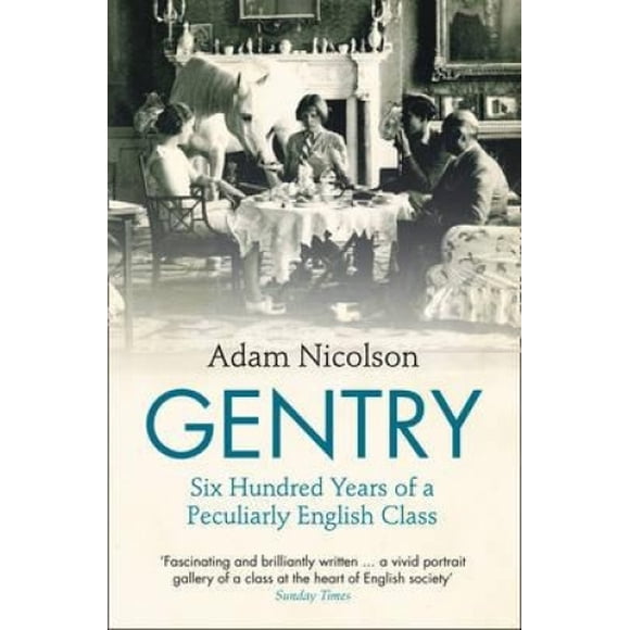 Gentry: Six Hundred Years of a Peculiarly English Class