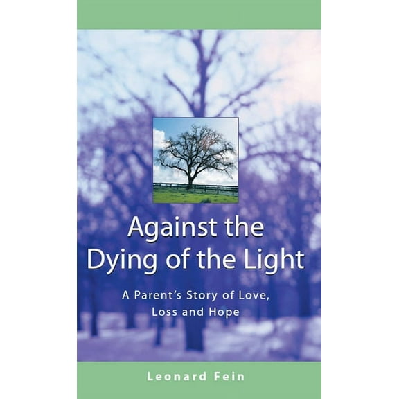 Against the Dying of the Light: A Parent's Story of Love, Loss and Hope, (Paperback)