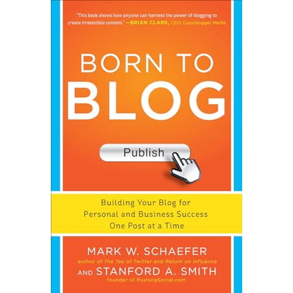 Pre-Owned Born to Blog: Building Your Blog for Personal and Business Success One Post at a Time (Paperback) 0071811168 9780071811163