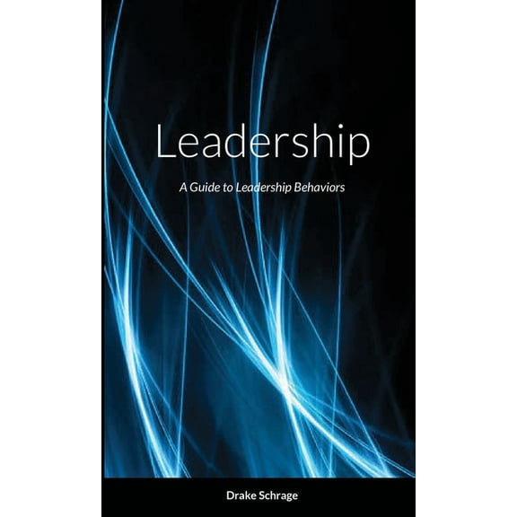 Leadership: A Guide to Leadership Behavior, (Paperback)