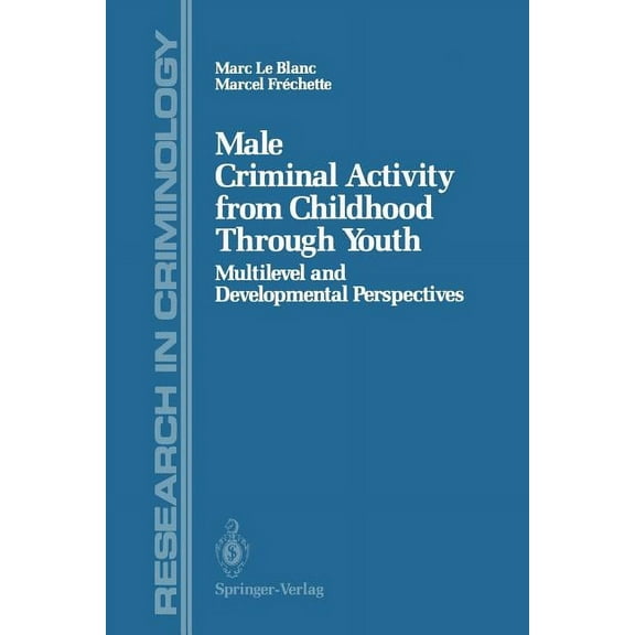 Research in Criminology Male Criminal Activity from Childhood Through Youth: Multilevel and Developmental Perspectives, (Paperback)