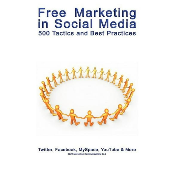Free Marketing in Social Media: 500 Tactics and Best Practices, (Paperback)