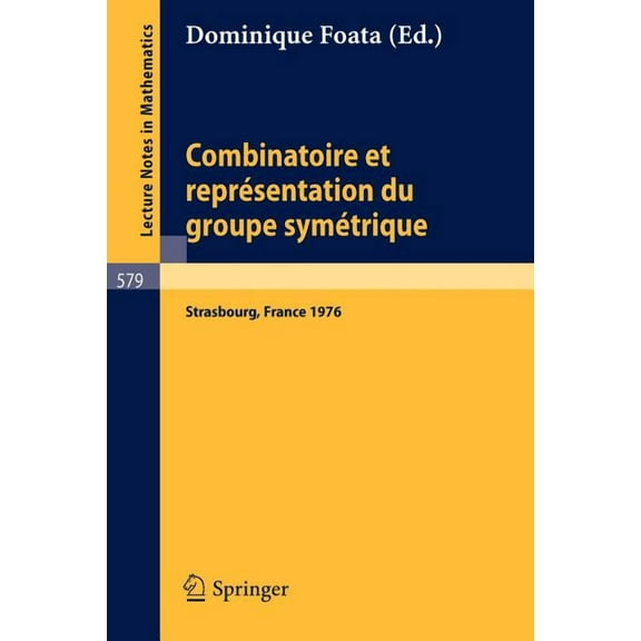Lecture Notes in Mathematics Combinatoire Et Representation Du Groupe Symetrique: Actes de la Table Ronde Du C.N.R.S., Tenue a l'Universite Louis Pas, Book 579, (Paperback)