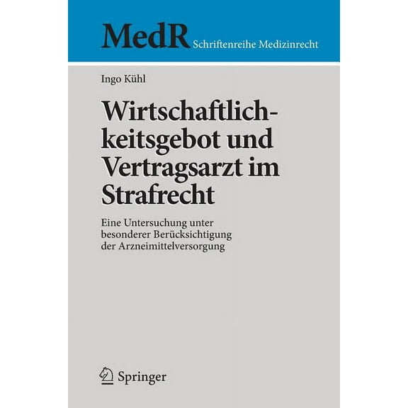 MedR Schriftenreihe Medizinrecht Wirtschaftlichkeitsgebot Und Vertragsarzt Im Strafrecht: Eine Untersuchung Unter Besonderer Berücksichtigung Der Arzneim, (Paperback)