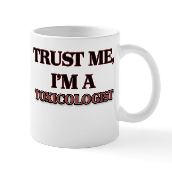 CafePress - Trust Me, I'm A Toxicologist Mugs - 11 oz Ceramic Mug - Novelty Coffee Tea Cup