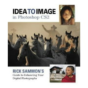 Idea to Image in Photoshop CS2: Rick Sammon's Guide to Enhancing Your Digital Photographs [Paperback - Used]