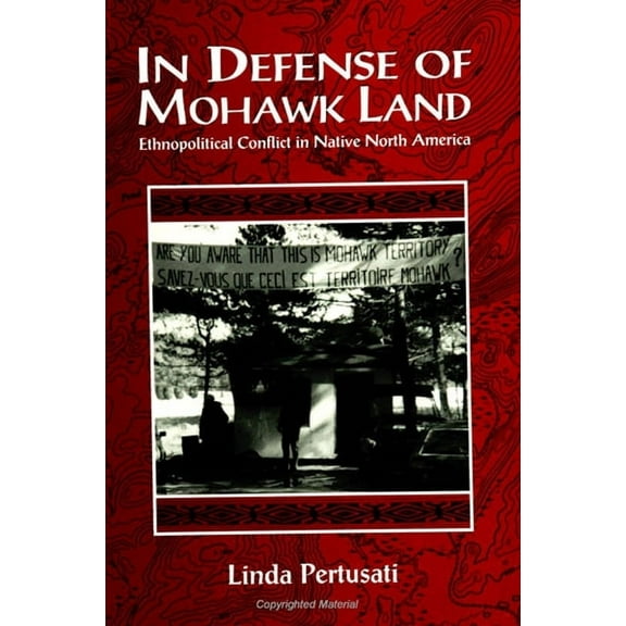 Suny Ethnicity and Race in American Life In Defense of Mohawk Land: Ethnopolitical Conflict in Native North America, (Paperback)