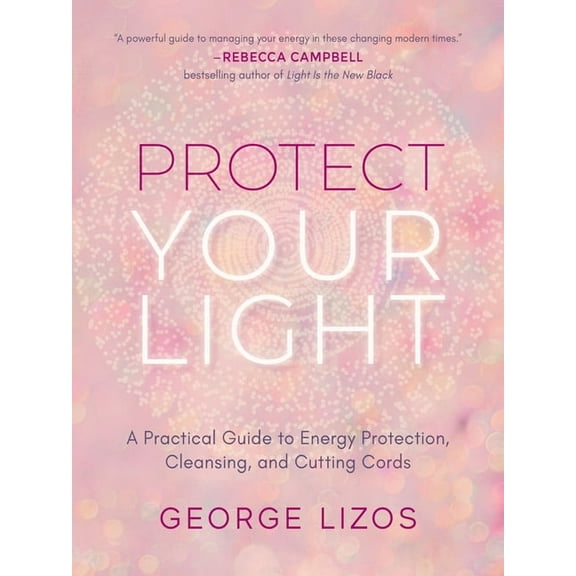 Protect Your Light: A Practical Guide to Energy Protection, Cleansing, and Cutting Cords, (Paperback)