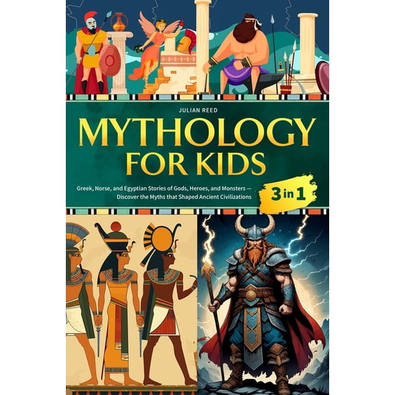 Mythology for Kids: Greek, Norse, and Egyptian Stories of Gods, Heroes, and Monsters - Discover the Myths that Shaped An, (Paperback)