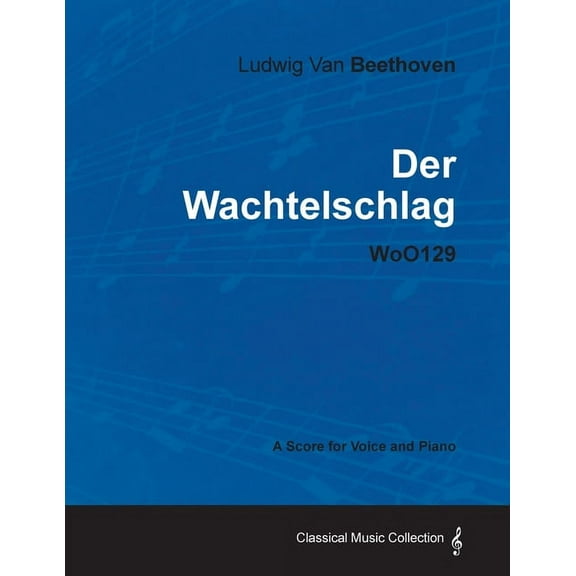 Ludwig Van Beethoven - Der Wachtelschlag - Woo129 - A Score for Voice and Piano, (Paperback)