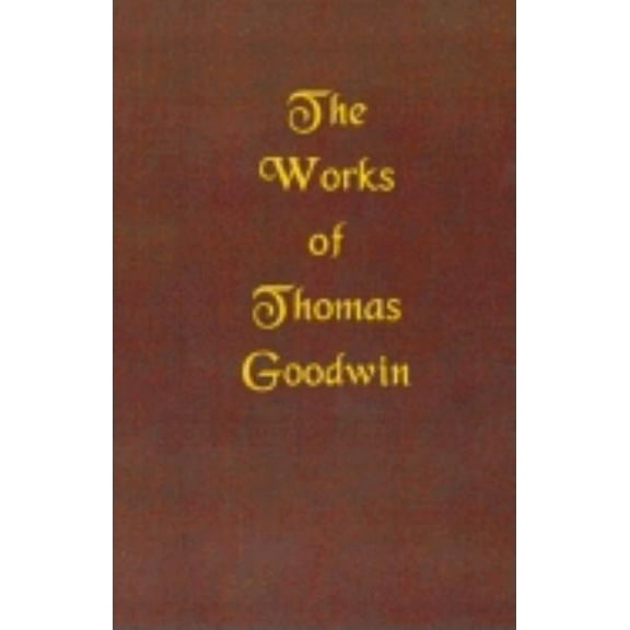 Works of Thomas Goodwin The Works of Thomas Goodwin, Book 01, (Hardcover)