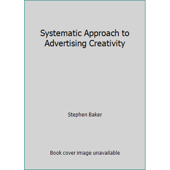 Pre-Owned Systematic Approach to Advertising Creativity (Hardcover) 0070033528 9780070033528