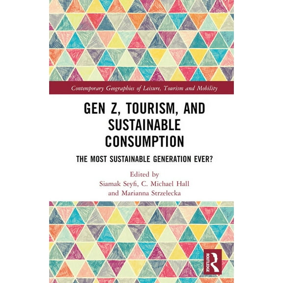 Contemporary Geographies of Leisure, Tou Gen Z, Tourism, and Sustainable Consumption: The Most Sustainable Generation Ever?, (Hardcover)