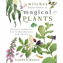 The Witches' Encyclopedia of Magical Plants: History, Folklore, Correspondences, and Spells, (Paperback)