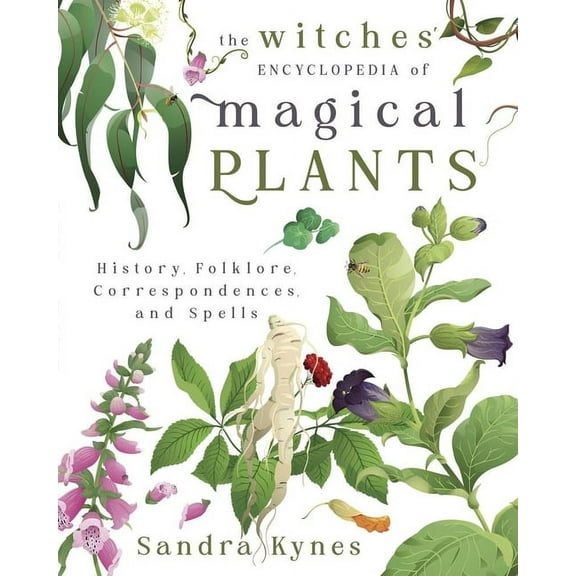 The Witches' Encyclopedia of Magical Plants: History, Folklore, Correspondences, and Spells, (Paperback)