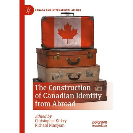 Canada and International Affairs The Construction of Canadian Identity from Abroad (Paperback)