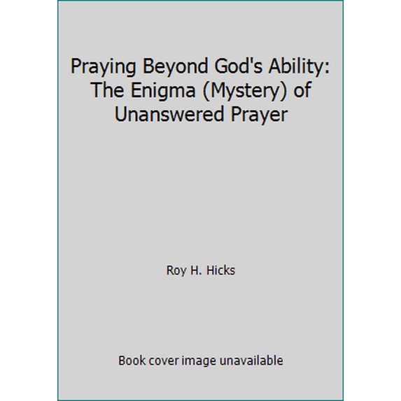 Pre-Owned Praying Beyond God's Ability: The Enigma (Mystery) of Unanswered Prayer (Paperback) 0892740523 9780892740529