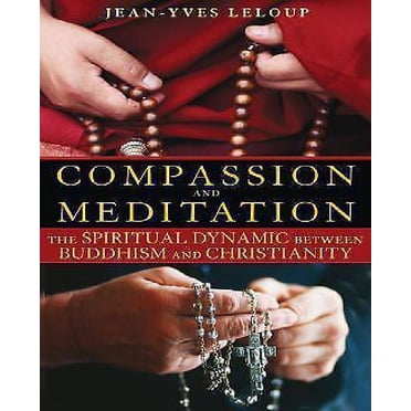 Compassion et Méditation: la Dynamique Spirituelle entre Bouddhisme et Christianité