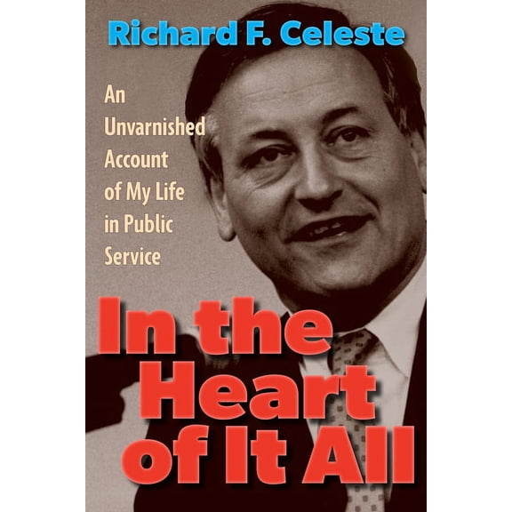 In the Heart of It All: An Unvarnished Account of My Life in Public Service, (Paperback)