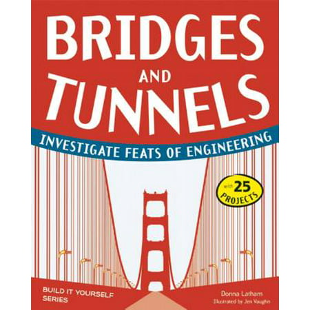 Bridges and Tunnels : Investigate Feats of Engineering with 25