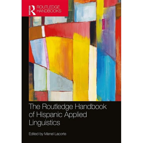 Routledge Handbooks in Applied Linguisti The Routledge Handbook of Hispanic Applied Linguistics, (Paperback)