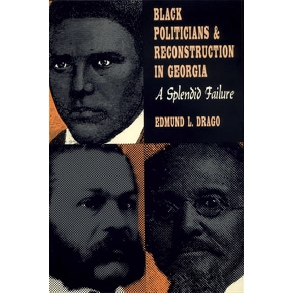 Pre-Owned Black Politicians and Reconstruction in Georgia: A Splendid Failure (Brown Thrasher Books) Paperback