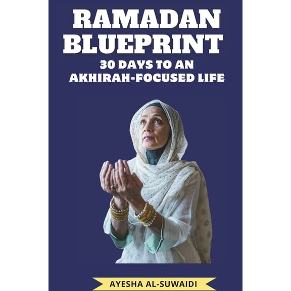 The Ramadan Transformation Ramadan Blueprint: 30 Days to an Akhirah-Focused Life, (Paperback)