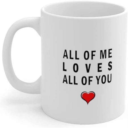 All of Me Loves All of You Mug with Sayings Valantines Day Mugs Gifts for Girlfriend for Boyfriend Cute Xmas Coffee Cup Couple Birthday Gift Wife Coffee Mug Wedding Present