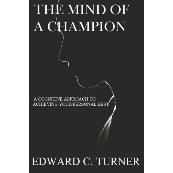 The Mind of a Champion: A Cognitive Approach to achieving your personal best, (Paperback)