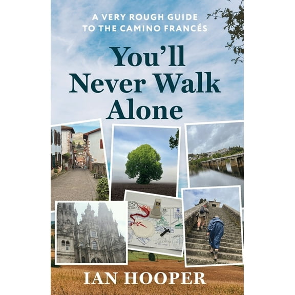 You'll Never Walk Alone: A Very Rough Guide to the Camino Francés, (Paperback)