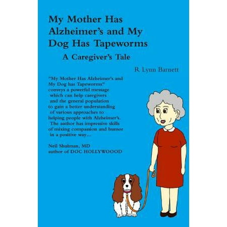 My Mother Has Alzheimer's and My Dog Has Tapeworms a Caregiver's