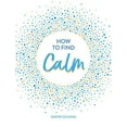 thumbnail image 1 of Pre-Owned How to Find Calm: Inspiration and Advice for a More Peaceful Life (Hardcover) 1786859947 9781786859945, 1 of 1