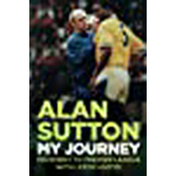Alan Sutton. My Journey from Pavement to Premier League with Leeds United
