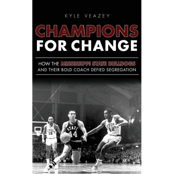 Champions for Change: How the Mississippi State Bulldogs and Their Bold Coach Defied Segregation (Hardcover)