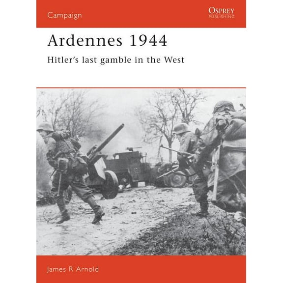 Campaign: Ardennes 1944 : Hitler's last gamble in the West (Series #5) (Paperback)