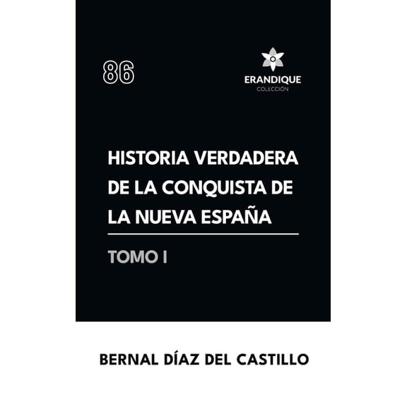 Historia verdadera de la conquista de la Nueva España (Tomo I), (Hardcover)