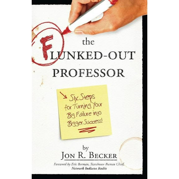 The Flunked-Out Professor: Six Steps to Turn Your Big Failure Into Bigger Success, (Paperback)