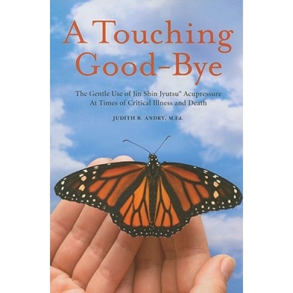 A Touching Good-Bye: The Gentle Use of Jin Shin Jyutsu at Times of Critical Illness and Death