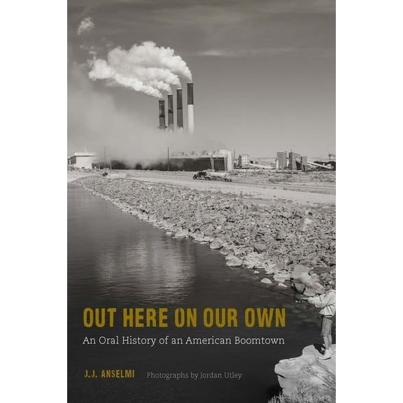 Out Here on Our Own: An Oral History of an American Boomtown, (Paperback)