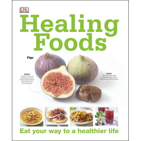 Healing Foods : Eat Your Way to a Healthier Life