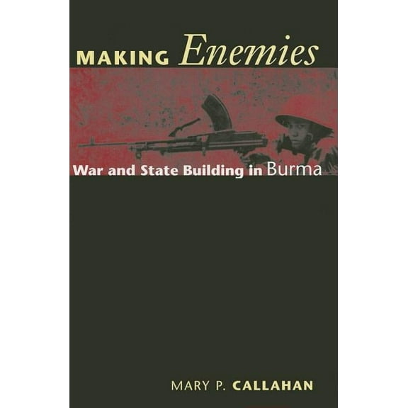 Making Enemies: War and State Building in Burma, (Paperback)
