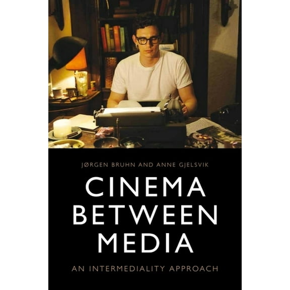 Cinema Between Media: An Intermediality Approach, (Hardcover)