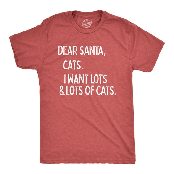 Mens Dear Santa Cats I Want Lots and Lots Of Cats T Shirt Funny Pet Kitty Christmas Graphic Tee Graphic Tees
