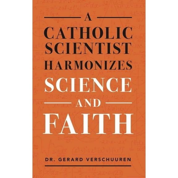 A Catholic Scientist Harmonizes Science and Faith, (Paperback)