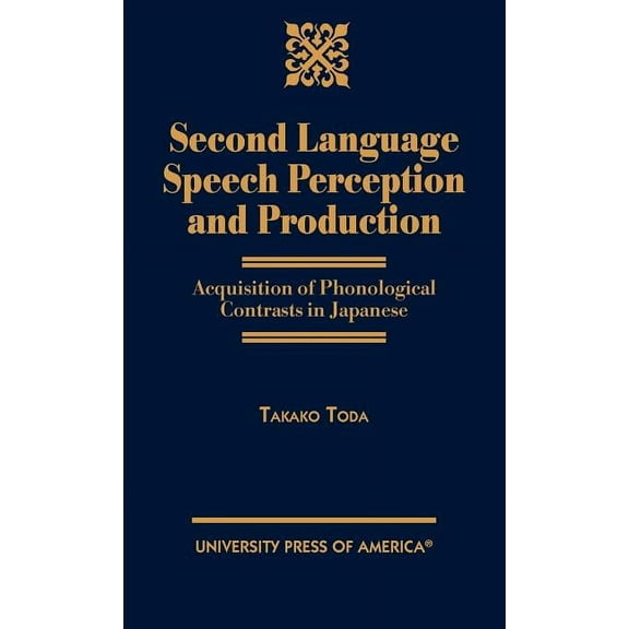 Second Language Speech Perception and Production : Acquisition of Phonological Contrasts in Japanese (Hardcover)